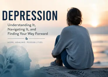 Depression: Understanding It, Navigating It, and Finding Your Way Forward